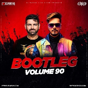 Bootleg Vol.90 - Dj Ravish X Dj Chico